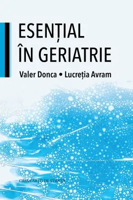Esential in geriatrie - Lucretia Avram, Valer Donca