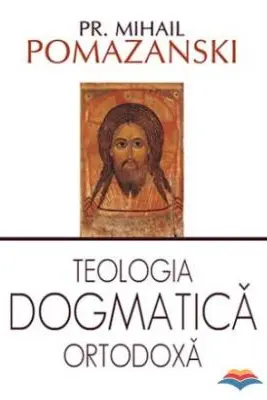 Teologia dogmatica ortodoxa - Mihail Pomazanski
