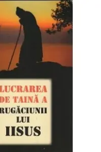 Lucrarea de taină a rugăciunii lui Iisus