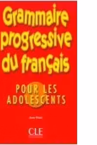 GRAMMAIRE PROGRESSIVE DU FRANCAIS POUR LES ADOLESCENTS (NIVEAU INTERMEDIAIRE)