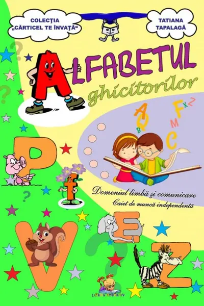 Alfabetul ghicitorilor. Domeniul Limba si comunicare. Caiet de munca independenta