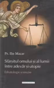 Sfarsitul omului si al lumii intre adevar si utopie. Eshatologie si erezie