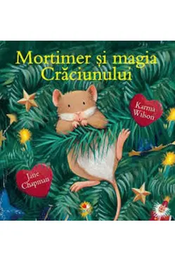 MORTIMER SI MAGIA CRACIUNULUI. Karma Wilson