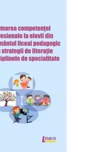 Formarea competentei profesionale la elevii din invatamantul liceal pedagogic prin strategii de literatie la disciplinele de specialitate