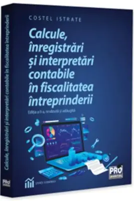Calcule, inregistrari si interpretari contabile in fiscalitatea intreprinderii. Editia a 2-a, revazuta si adaugita