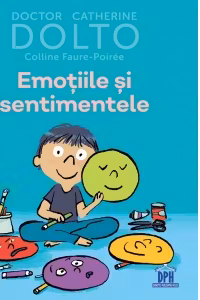 Emotiile si sentimentele - Colline Faure-Poiree, Catherine Dolto