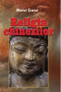 Religia chinezilor - erudita, concisa, clara pentru profani si cunoscatori!