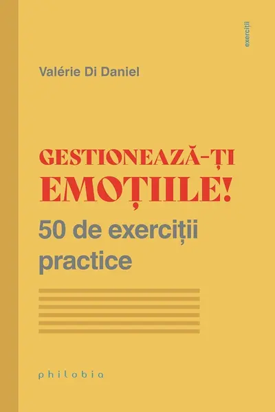 Gestioneaza-ti emotiile! 50 de exercitii practice