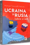 Ucraina si Rusia Iubire si ura