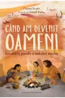 Cand am devenit oameni