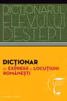 Dictionarul elevului destept. Dictionar de expresii si locutiuni romanesti
