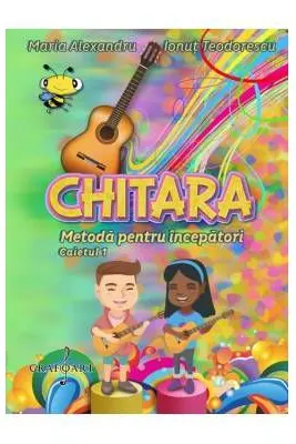 Chitara. Metoda pentru incepatori - M. Alexandru, I. Teodorescu
