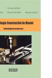 Tehnologia constructiei de masini. Tehnologii de prelucrare