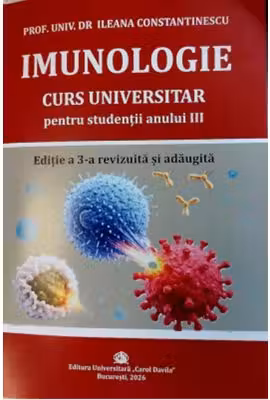 Imunologie. Curs universitar pentru studentii anului 3. Editia a 3 - a revizuita si adaugita