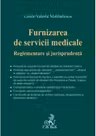 Furnizarea de servicii medicale. Reglementare si jurisprudenta