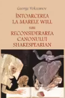 Intoarcerea la marele Will sau Reconsiderarea canonului shakespearian