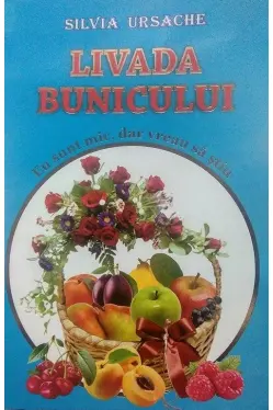 Livada bunicului. Eu sunt mic dar vreau sa stiu.
