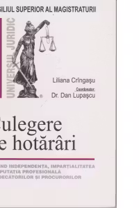 Culegere de hotarari privind independenta, impartialitatea si reputatia profesionala a judecatorilor si procurorilor