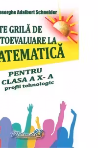 Teste grila de autoevaluare la matematica pentru clasa a 10-a profil tehnologic