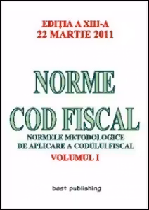 Norme Cod Fiscal, Volumul I - Editia a XIII-a - 22 Martie 2011