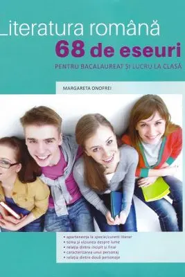 Literatura romana. 68 de eseuri pentru bacalaureat si lucru la clasa
