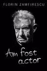 Am fost actor