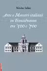 Arte e maestri italiani in transilvania tra ‘500 e ‘700