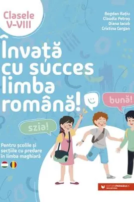 Invata cu succes limba romana! Pentru scolile si sectiile cu predare in limba maghiara. Clasele 5-8