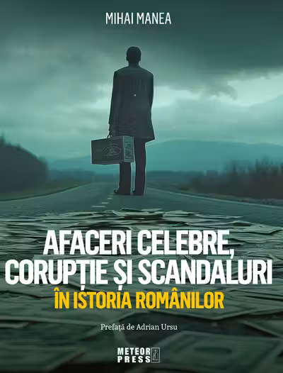 Afaceri celebre, coruptie si scandaluri in istoria romanilor