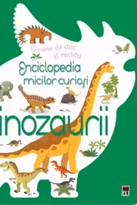 Enciclopedia micilor curiosi. Dinozaurii
