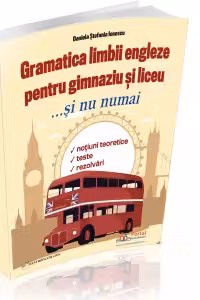 Gramatica limbii engleze pentru gimnaziu si liceu... si nu numai