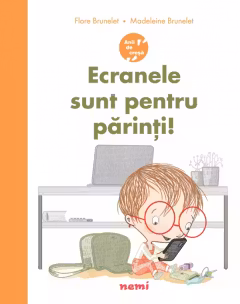 Ecranele sunt pentru parinti!