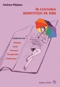 In cautarea indentitatii de sine. Filmul unui parcurs terapeutic unificator-studiu de caz- Ed a II-a