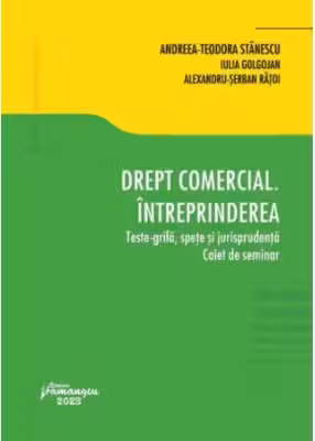 Drept comercial. Intreprinderea. Teste-grila, spete si jurisprudenta. Caiet de seminar