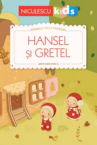 Hansel si Gretel. Primele mele povesti