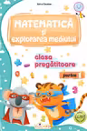 Matematica si explorarea mediului - Clasa pregatitoare Partea 1 - Caiet de lucru