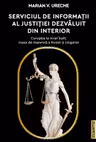 Serviciul de Informatii al Justitiei dezvaluit din interior