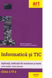 Informatica si TIC. Clasa a VI-a. Aplicatii, indicatii de rezolvare si teste