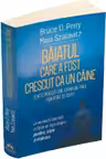 Baiatul care a fost crescut ca un caine si alte povesti din jurnalul unui psihiatru de copii