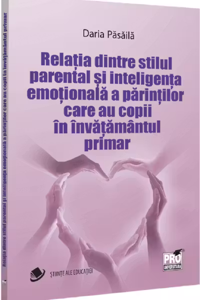 Relatia dintre stilul parental si inteligenta emotionala a parintilor care au copii in invatamantul primar