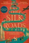 The Silk Roads: The Extraordinary History That Created Your World (Illustrated Edition)