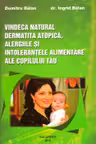 Vindecă natural dermatita atopică, alergiile și intoleranțele alimentare ale copilului tău