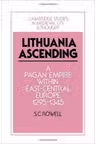 Lithuania Ascending: A Pagan Empire within East-Central Europe, 1295–1345