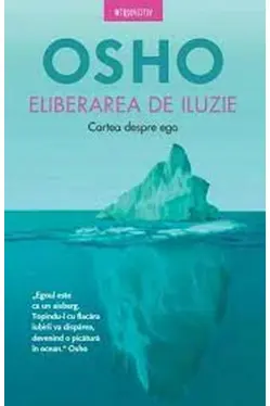 Eliberarea de iluzie. Cartea despre ego