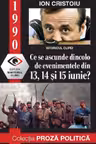 1990: Ce se ascunde dincolo de evenimentele din 13, 14 și 15 iunie?