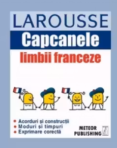 Capcanele limbii franceze. Larousse. Meteor Press.