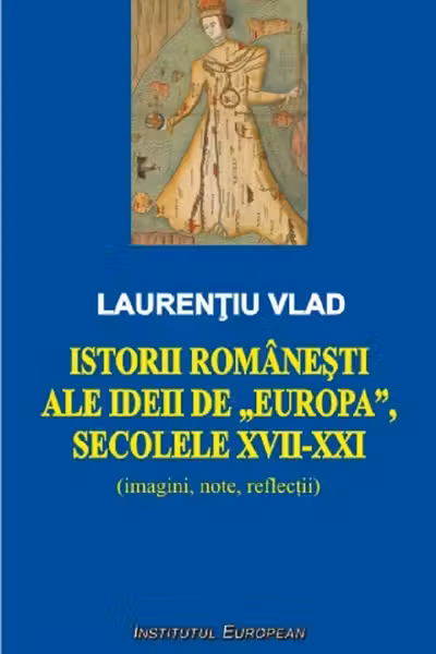 Istorii românești ale ideii de Europa, secolele XVII-XXI