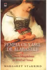 Femeia cu vasul de alabastru. Maria Magdalena si Sfintul Graal