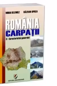 Romania. Carpatii (I - Caracteristici generale)