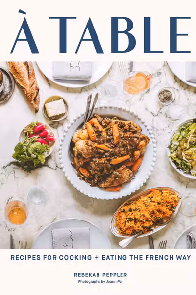 A Table: Recipes for Cooking and Eating the French Way